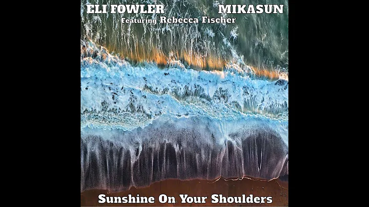 Sunshine On Your Shoulders (Eli Fowler & Mikasun f...