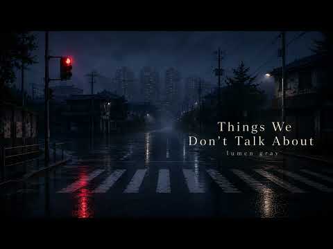Things We Don't Talk About | Rainy Ambient Piano | Night Drive & Relaxing Music | lumen gray