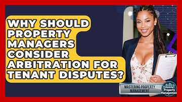 Why Should Property Managers Consider Arbitration For Tenant Disputes?