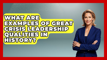 What Are Examples Of Great Crisis Leadership Qualities In History? - Crisis Response Coach