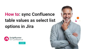 Sync Confluence table values as select list options in Jira | ScriptRunner for Confluence Cloud