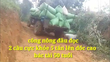 Bác Tài Xế 50 Tuổi Chạy Công Nông Đầu Dọc Chở 5 Tấn Cà Phê Lên Dốc Cao Xe Cực Khỏe