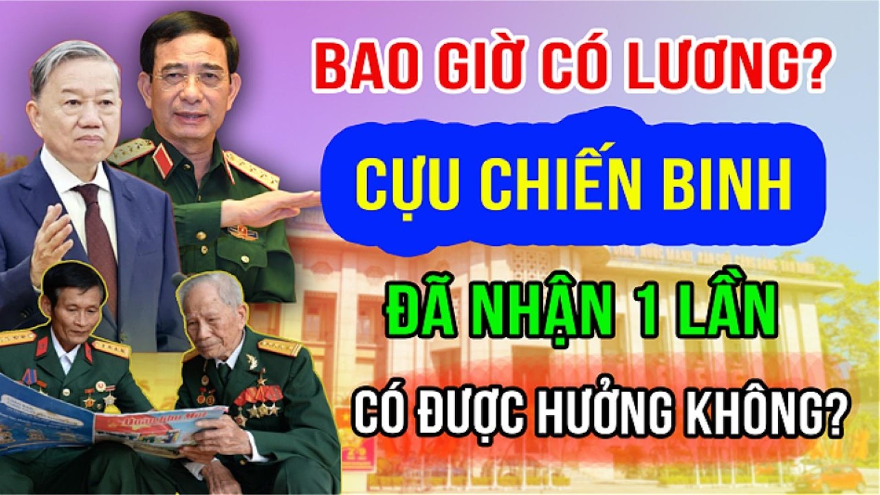 TÂM SỰ GAN RUỘT: Bao Giờ Cựu Chiến Binh Có Lương Hàng Tháng? Sự Thật Về 5 Nút Thắt.