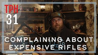 Complaining About Expensive Rifles | TPH31