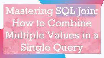 Mastering SQL Join: How to Combine Multiple Values in a Single Query