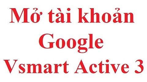 Mở tài khoản Google Vsmart Active 3 (V530A) Android 10 by UnlockTool