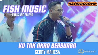 KU TAK AKAN BERSUARA -GERRY MAHESA -FISH MUSIC -DHEHAN PRO LIVE LAMPA KEC. KEDAMEAN GRESIK