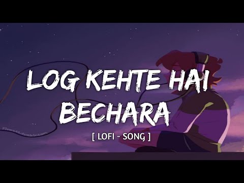 LOG KEHTE HAI BECHARA LOFI SONG SAD LOFI HINDI SONGS TEXT AUDIO LYRICAL AUDIO