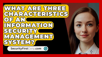 What Are Three Characteristics Of An Information Security Management System? - SecurityFirstCorp.com