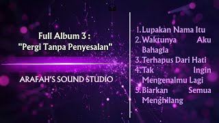 Full Album 3  Pergi Tanpa Penyesalan II @arafah's sound studio