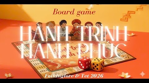 MÓN QUÀ TẾT ĐẶC BIỆT: BOARD GAME HÀNH TRÌNH HẠNH PHÚC