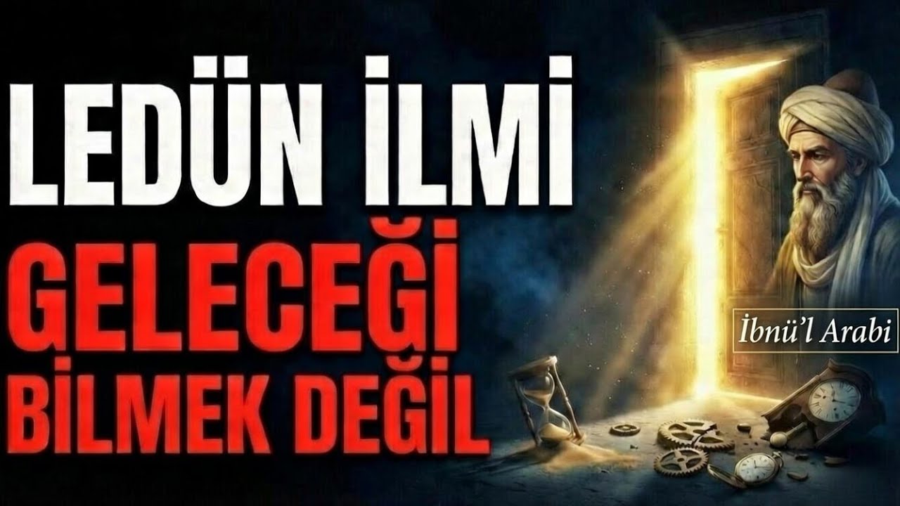 Geleceği Bilmek Bir Lütuf Değil, Yüktür! | İbnü'l Arabî ve Ledün İlmi