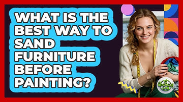 What Is The Best Way To Sand Furniture Before Painting? - The Upcycle Lab