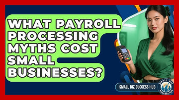 What Payroll Processing Myths Cost Small Businesses? - Small Biz Success Hub