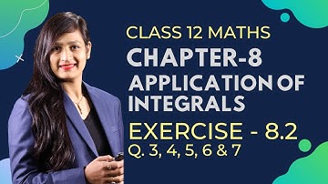 Class 12 Maths Chapter 8, Exercise 8.2 (Q. 3, 4, 5, 6 & 7) | Application of  Integrals