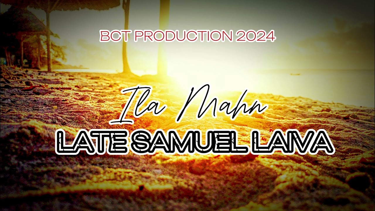 Late Samuel Laiva - by: Ila Mahn (Produced by Dibz) Bct Production 2024