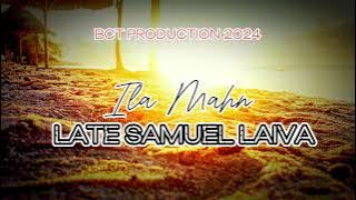 Late Samuel Laiva - by: Ila Mahn (Produced by Dibz) Bct Production 2024