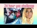 24 Hour Yes Challenge!!!