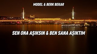 Model & Berk Bekar - Sen Ona Aşıksın & Ben Sana Aşıktım