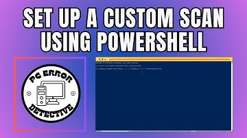 How to Set Up a Custom Scan Using PowerShell on Windows 10