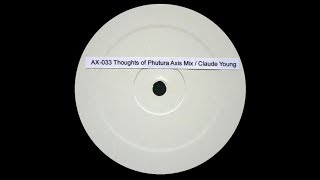 Claude Young - Thoughts Of Phutura ( Axis Mix 2 )