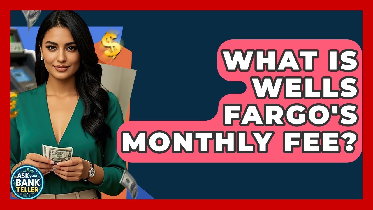 What Is Wells Fargo's Monthly Fee? - Ask Your Bank Teller - YouTube