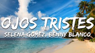 Selena Gomez, benny blanco - Ojos Tristes (Lyrics)