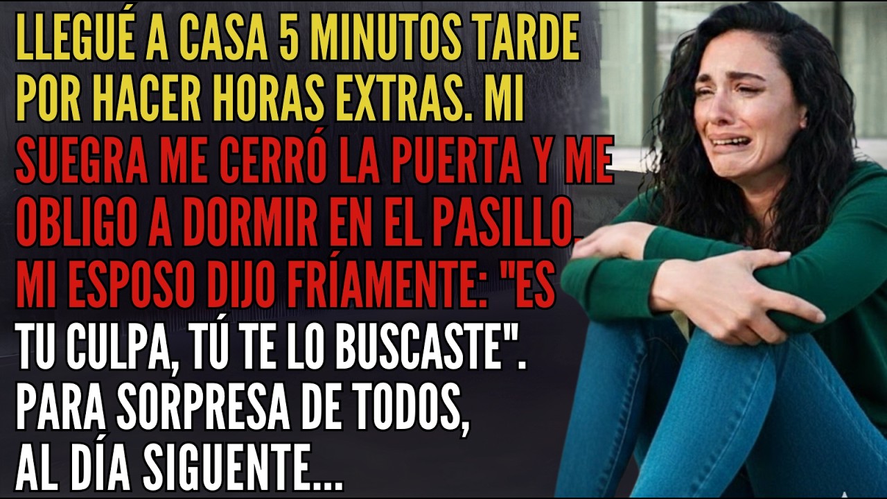 Llegué 5 Min Tarde⏱️ Mi Suegra Me Hizo Dormir En El Pasillo🚪Mi Marido Se Burló-Pero Al Día Siguiente