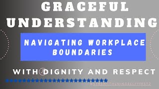Navigating Workplace Boundaries with Dignity and Respect #strengtheningselffirst2