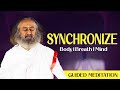 Guided meditation to synchronize body breath  mind  gurudev
