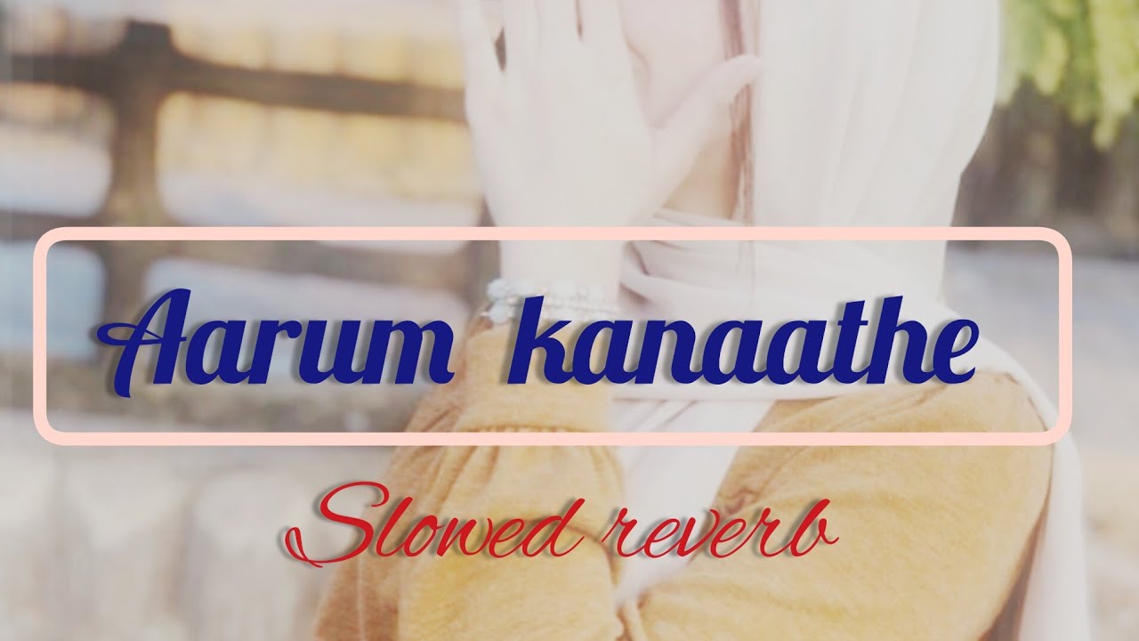 Aarum kaanathe (slowed+ reverb) 