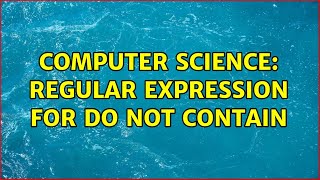 Computer Science: Regular expression for do not contain