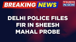 Breaking News | Delhi Police Files FIR Against Unknown Persons In Sheesh Mahal Missing Files Case