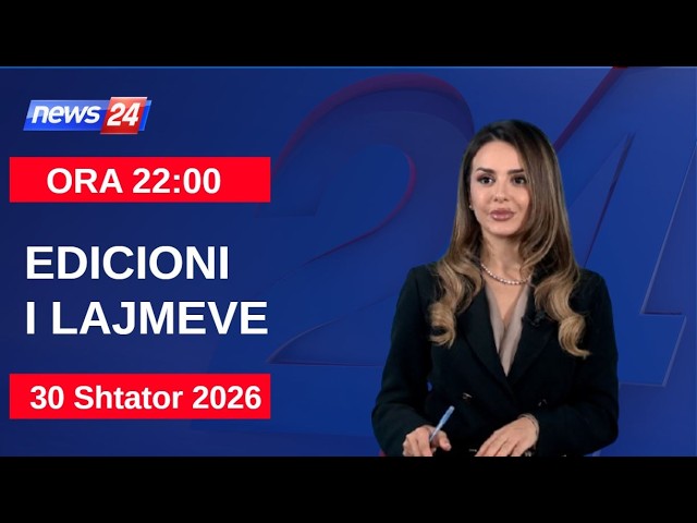 30 Shtator 2026 Edicioni i Lajmeve në News24 në studio Daljana Sejdia (Ora 22:00)