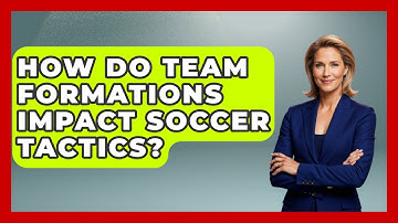 How Do Team Formations Impact Soccer Tactics? - Soccer Stats Vault