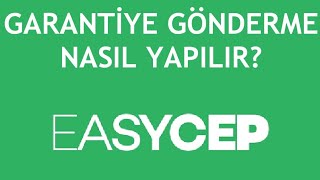 Easycep Garantiye Gönderme Nasıl Yapılır?