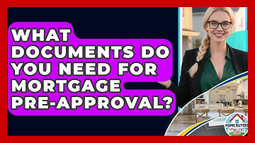 What Documents Do You Need For Mortgage Pre-Approval? | Home Buyers and Sellers Guide News