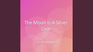 The Moon Is A Silver Coin