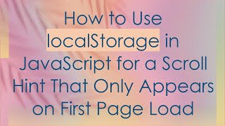 How to Use localStorage in JavaScript for a Scroll Hint That Only Appears on First Page Load
