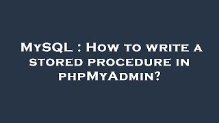MySQL : How to write a stored procedure in phpMyAdmin