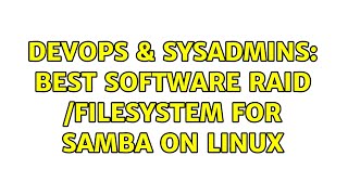 DevOps & SysAdmins: Best software raid /filesystem for samba on linux