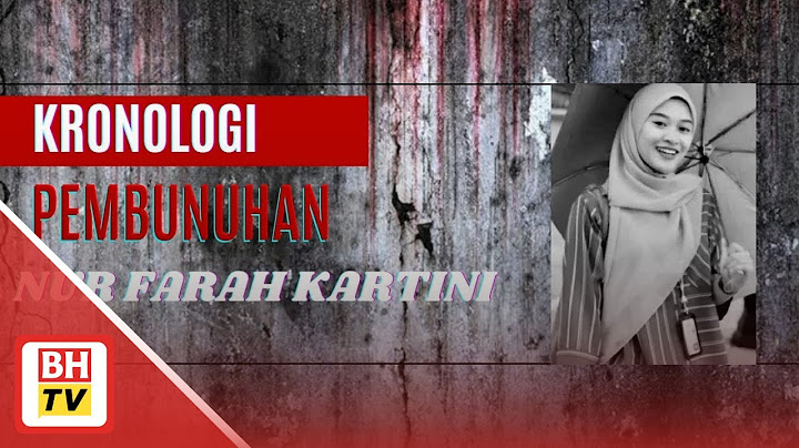 Kronologi kehilangan dan pembunuhan Nur Farah Kartini Abdullah
