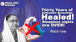 Thirty Years of Asthmatic Bronchitis Healed! Sleepless nights are OVER! Must Watch!