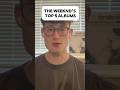 The Weeknd’s Top 5 Albums… #1 isn’t what you think