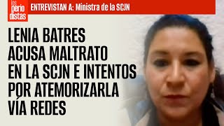 #Entrevista ¬ Lenia Batres acusa maltrato en la SCJN e intentos por atemorizarla vía redes
