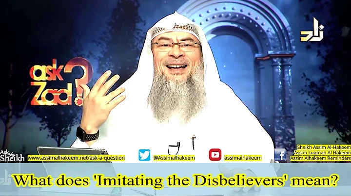 What does Imitating the Disbelievers mean? | Sheikh Assim Al Hakeem