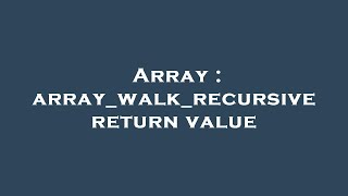 Array : array_walk_recursive return value
