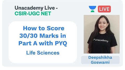 Score 30/30 Marks in Part A | Life Sciences | Unacademy Live - CSIR UGC NET |  Deepshikha Goswami