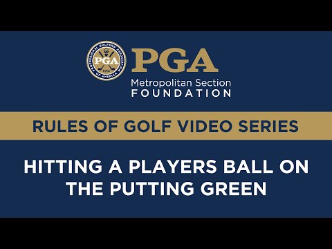 Met PGA Foundation Rules Series: Hitting a Players Ball on the Putting Green
