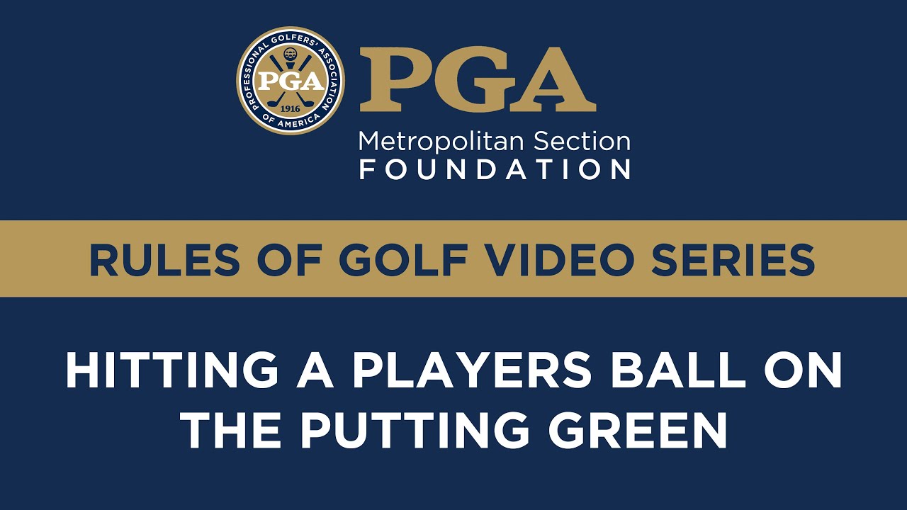 Met PGA Foundation Rules Series: Hitting a Players Ball on the Putting Green